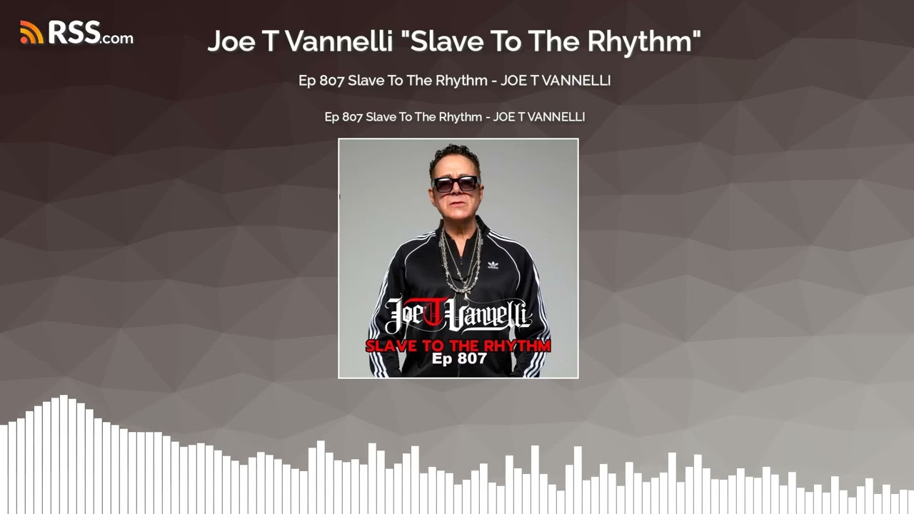 Ep 807 Slave To The Rhythm - JOE T VANNELLI