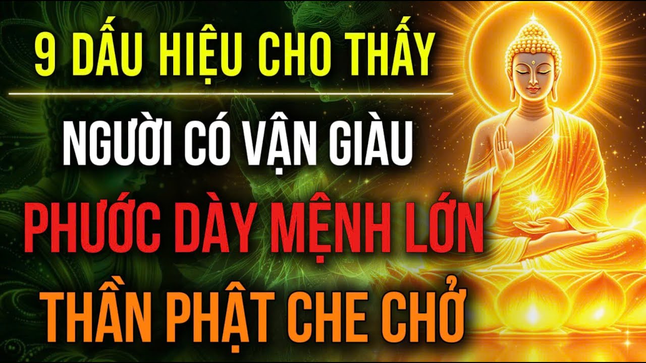 9 DẤU HIỆU CHO THẤY: NGƯỜI CÓ VẬN GIÀU - PHƯỚC DÀY MỆNH LỚN, THẦN PHẬT CHE CHỞ | Hoa Từ Tâm