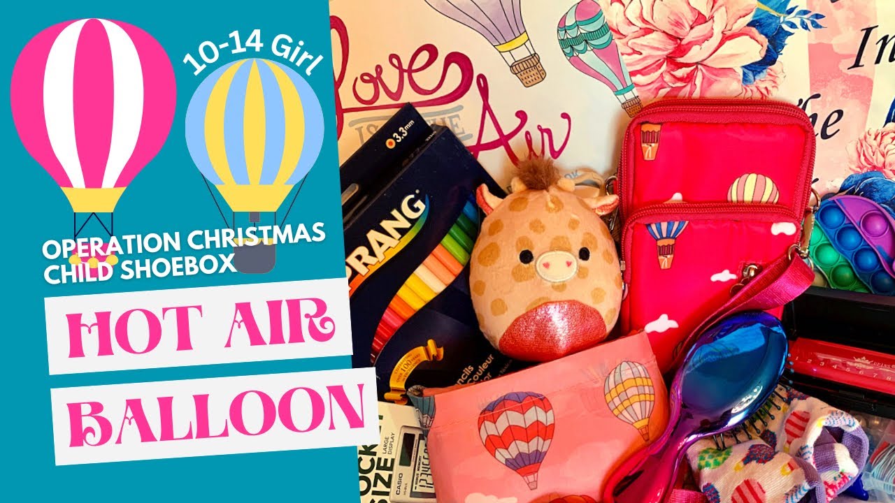 HOT AIR BALLOON 🎈RISE UP & PRAY | 10-14 GIRL OCC SHOEBOX UNBOXING | Operation Christmas Child 2023