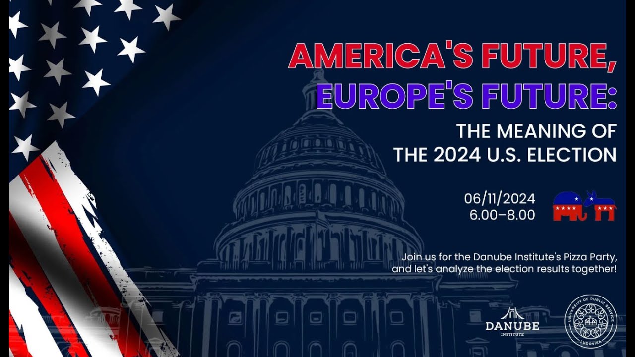 AMERICA'S FUTURE, EUROPE'S FUTURE: The Meaning Of The 2024 Election
