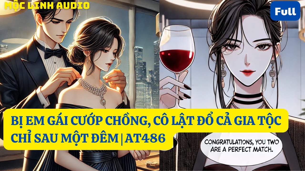 BỊ EM GÁI CƯỚP CHỒNG, CÔ LẬT ĐỔ CẢ GIA TỘC CHỈ SAU MỘT ĐÊM | AT486 MỘC LINH AUDIO