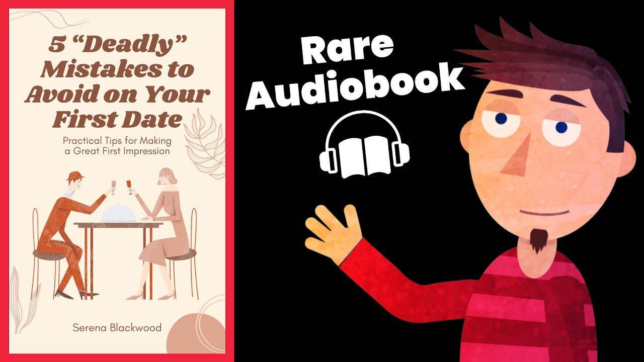 5 Deadly Mistakes to Avoid on Your First Date - Relationship Advice Audiobook