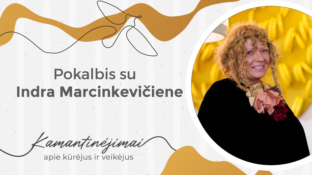 Kamantinėjimai. Apie kūrėjus ir veikėjus #58 Pokalbis su Indra Marcinkevičiene