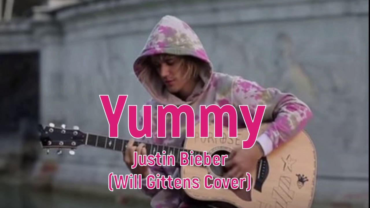 Yummy - Justin Bieber | Will Gittens Cover (Lyrics)