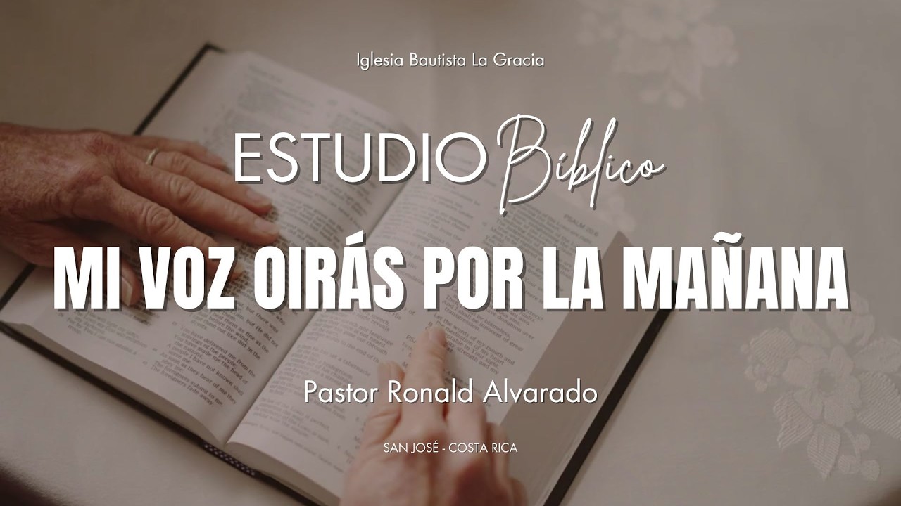 Mi voz oirás por la mañana | Pastor Ronald Alvarado | Iglesia Bautista La Gracia