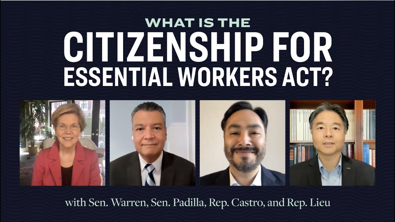 The Citizenship for Essential Workers Act Explained by Warren, Padilla, Castro, and Lieu