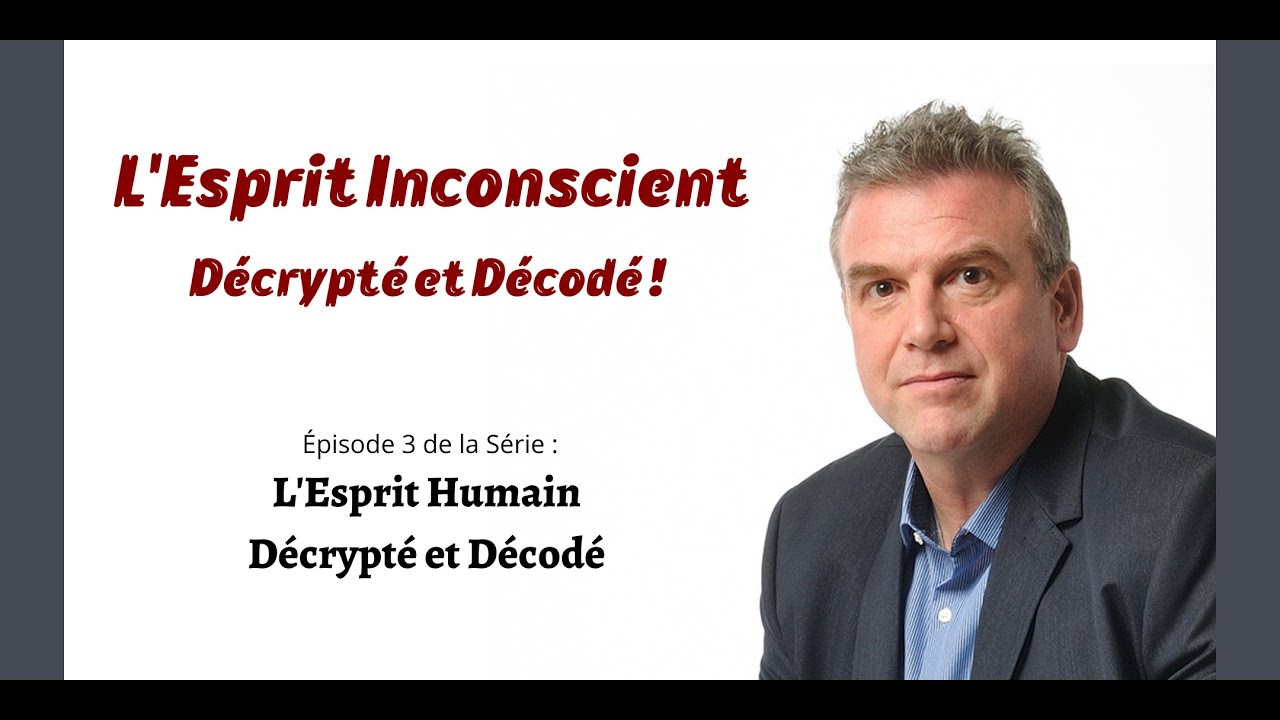 L'Esprit Inconscient D&eacute;crypt&eacute; et D&eacute;cod&eacute; | Ep. 03