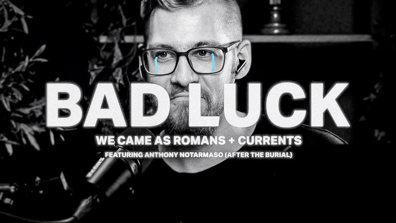Сегдня плачем! We Came As Romans, Currents - Bad Luck (ft. After the Burial)