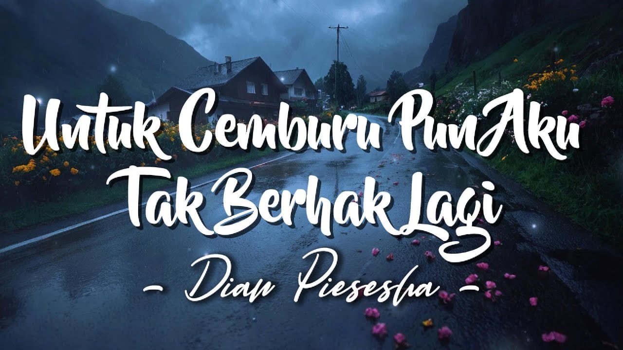 Untuk Cemburu Pun Aku Tak Berhak Lagi - Dian Piesesha [Lyrics/Lirik]