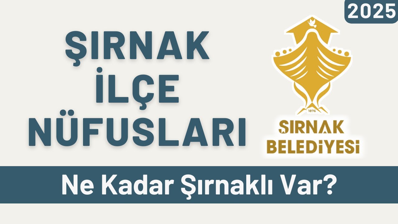 2025 Şırnak İlçe Nüfusları - İlçelere Göre Şırnaklı Sayıları