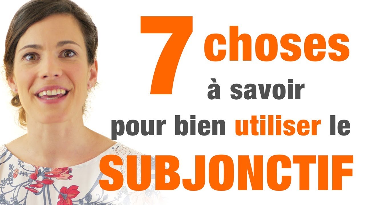 Subjonctif - 7 conseils pour bien l'utiliser