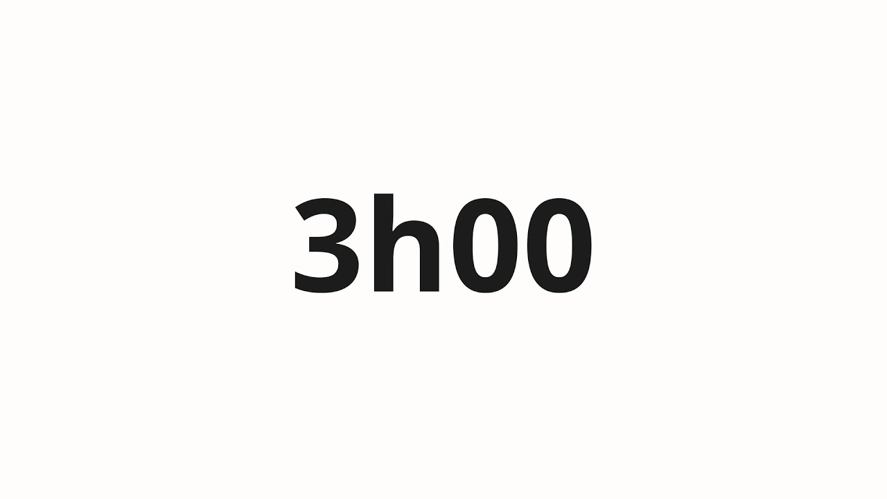 Jak wym&oacute;wić 3h00
