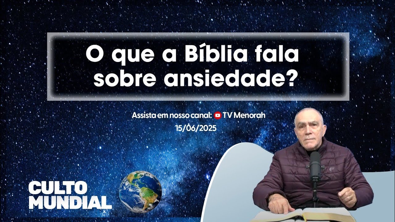 Culto Mundial 15/06/2025: O que a Bíblia fala sobre ansiedade?