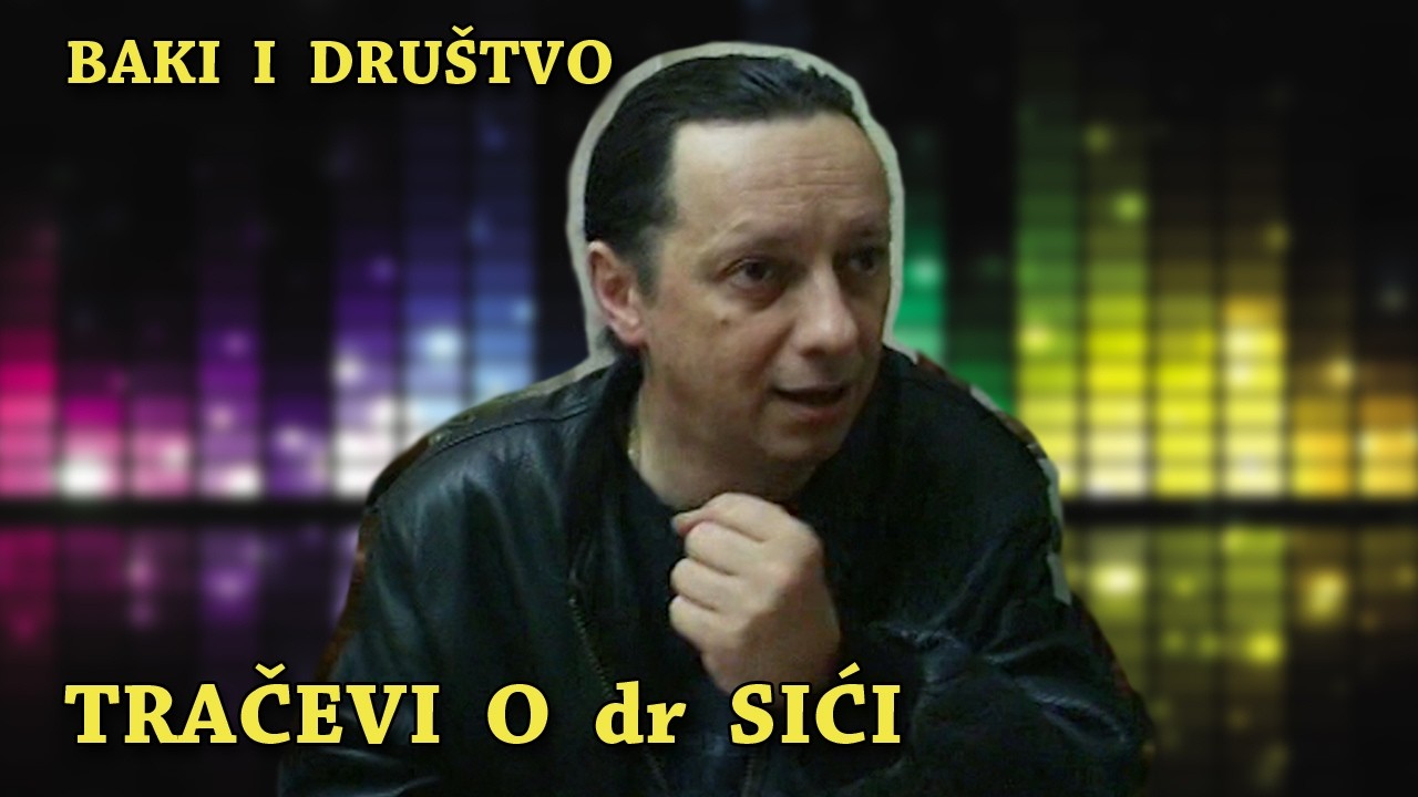 Baki i dru&scaron;tvo - Tračevi o dr Sići