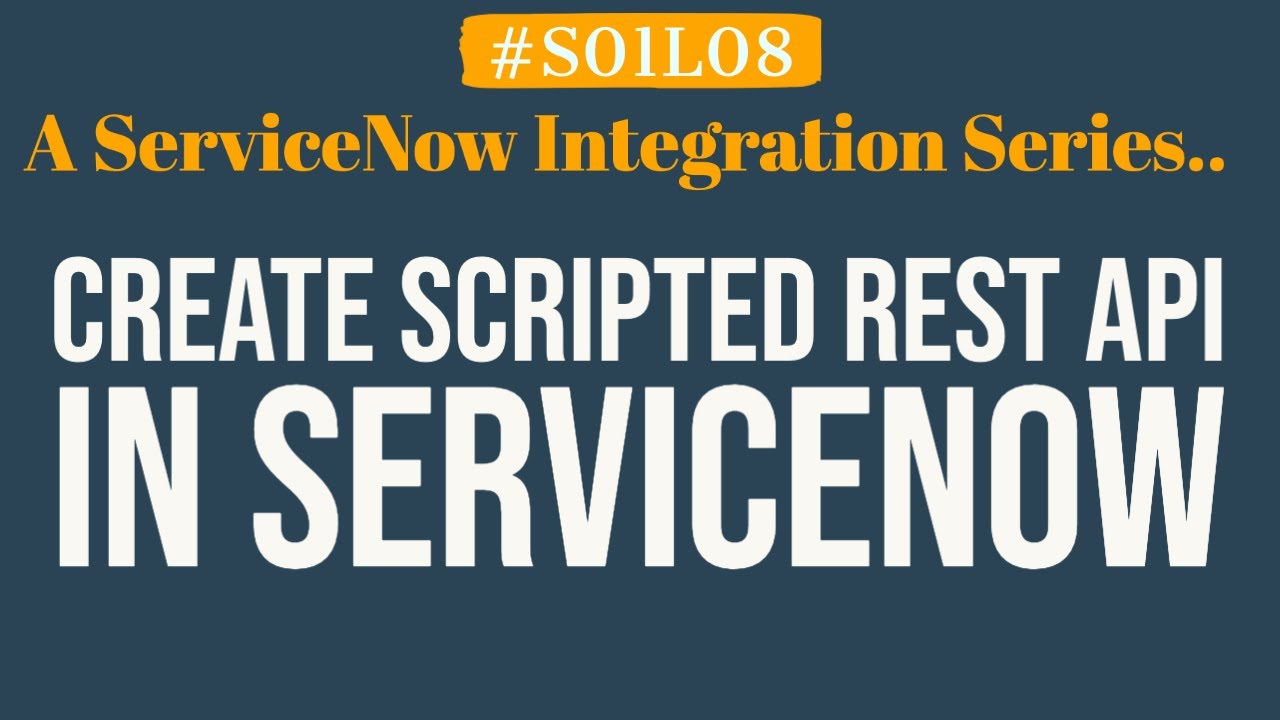 How to create Scripted REST API in ServiceNow | 4MV4D | S01L08