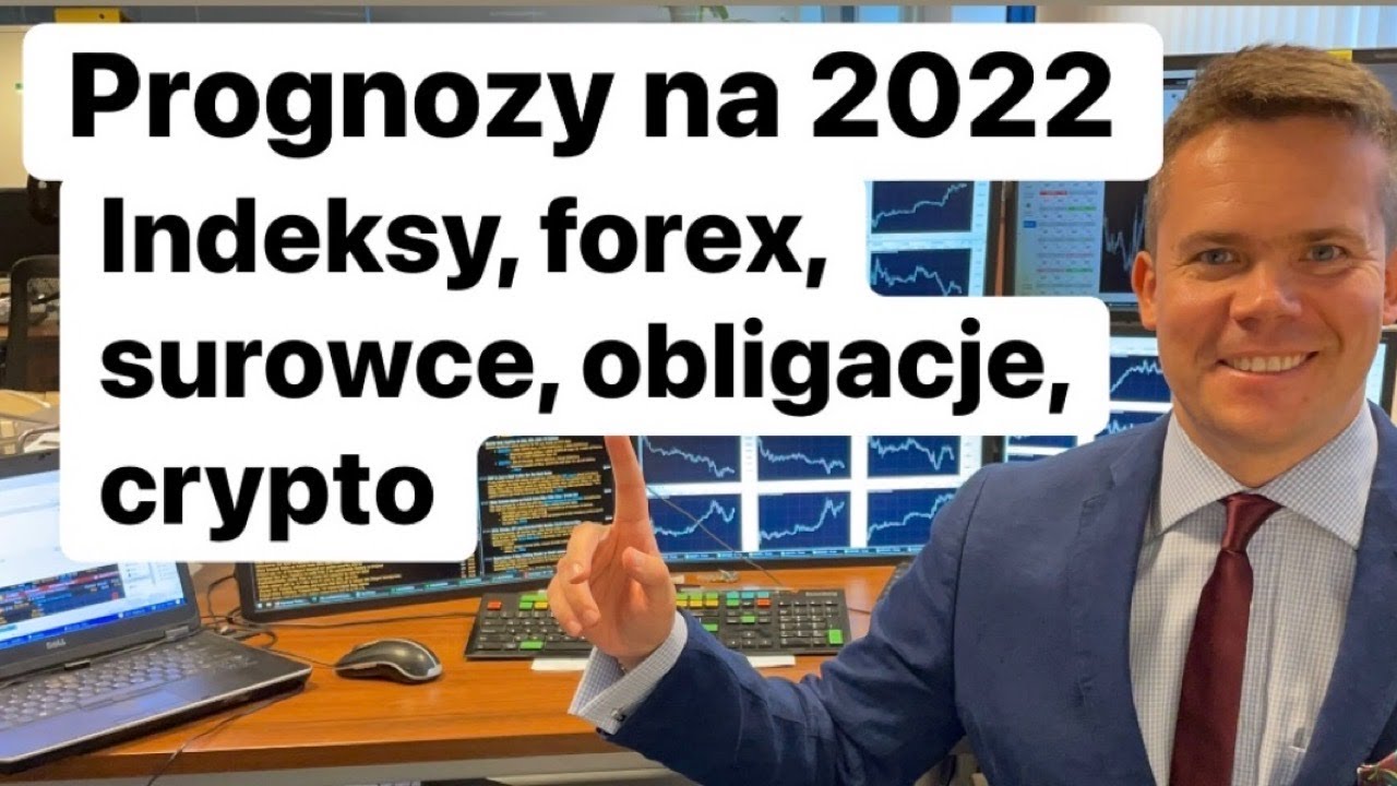 Prognozy na 2022: Indeksy, Forex, Surowce, Obligacje, Crypto