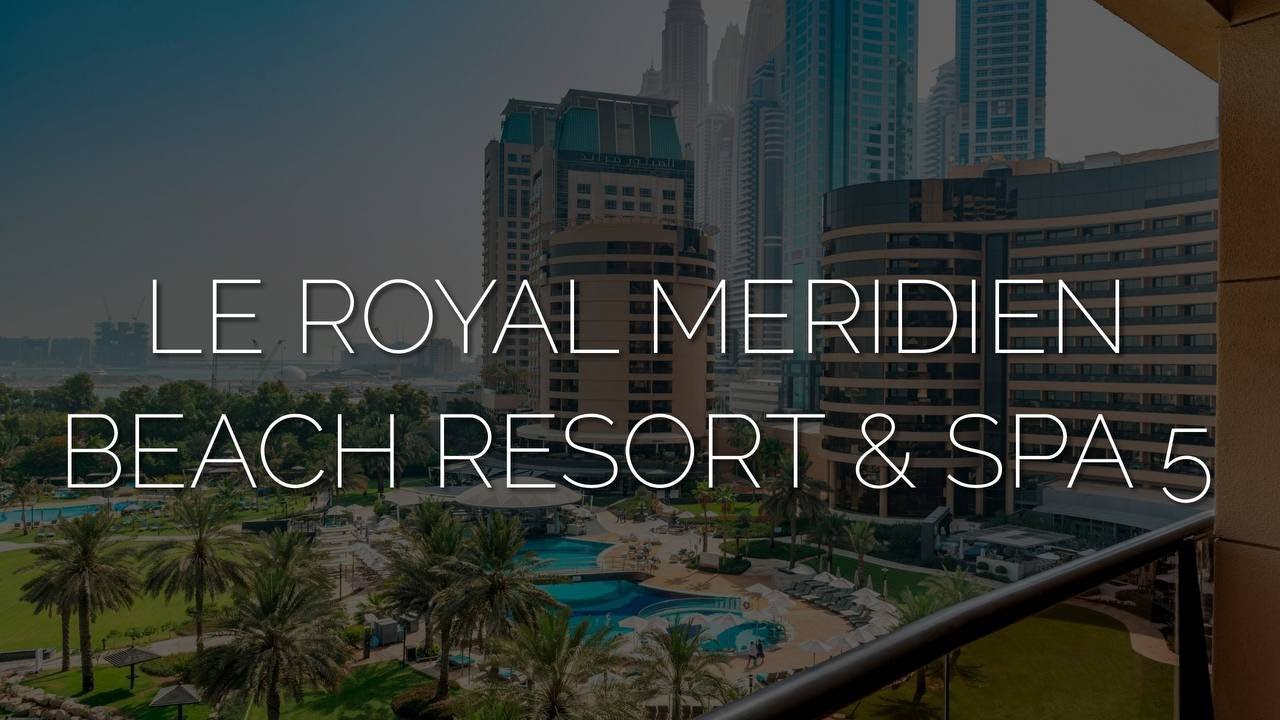 Самый популярный отель на пляже возле Дубайской Марины, обзор отеля Le Royal Meridien Beach Resort 5
