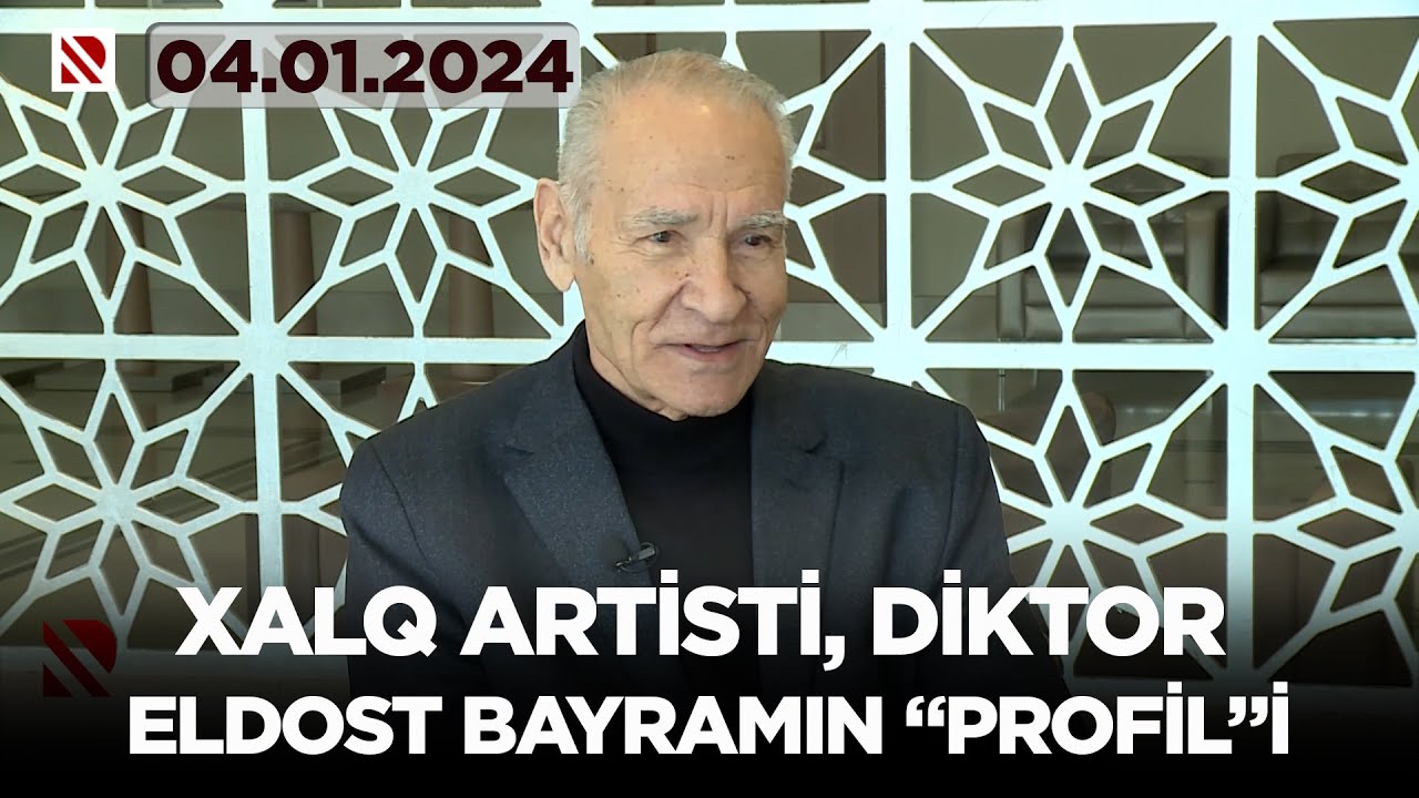 Xalq artisti, diktor Eldost Bayramın “Profil”i