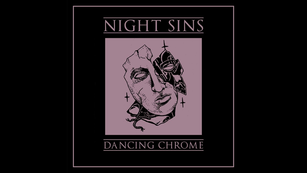 Night Sins - Dancing Chrome (Full Album 2017)