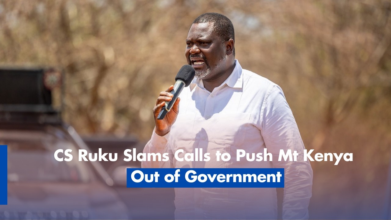 CS Ruku Slams Calls to Push Mt Kenya Out of Government