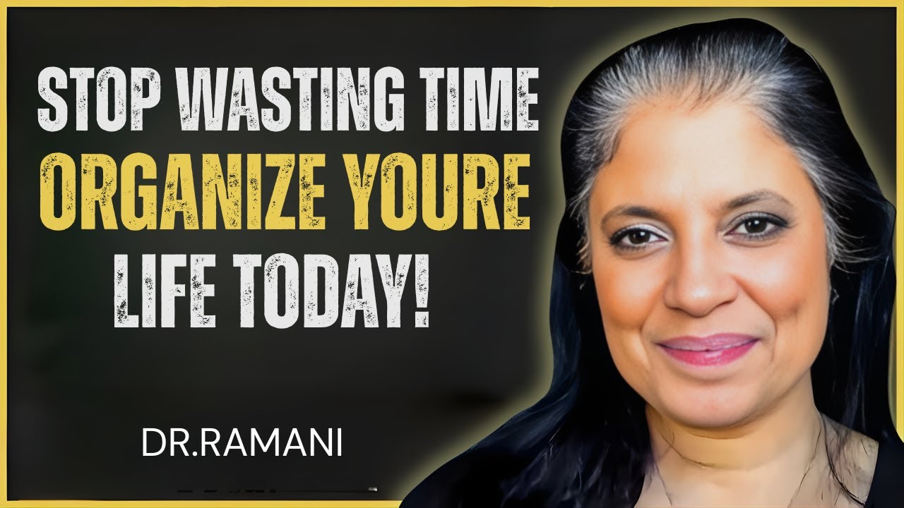 Force Yourself To Organize Your Life | Transform Your Chaos Into Clarity & Control ||DR.RAMANI