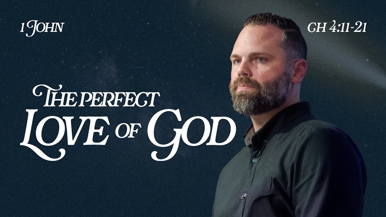1 John 4:11-21 // The Perfect Love of God