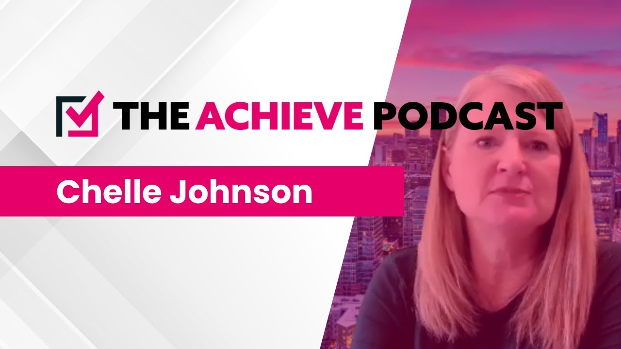 The Achieve Podcast - Chelle Johnson (Best You Talent Advisors)