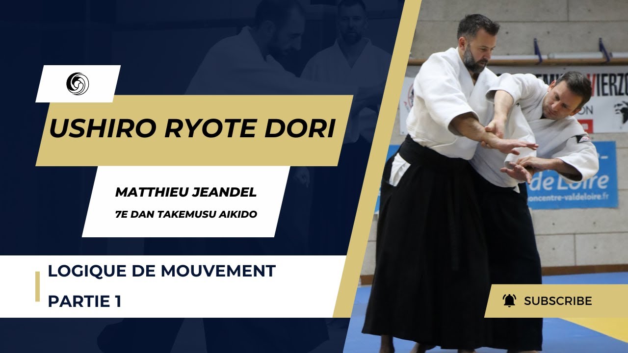 Ushiro Ryote Dori - Logique de mouvement - Partie 1/3 - Matthieu Jeandel - 7e Dan Takemusu Aikido