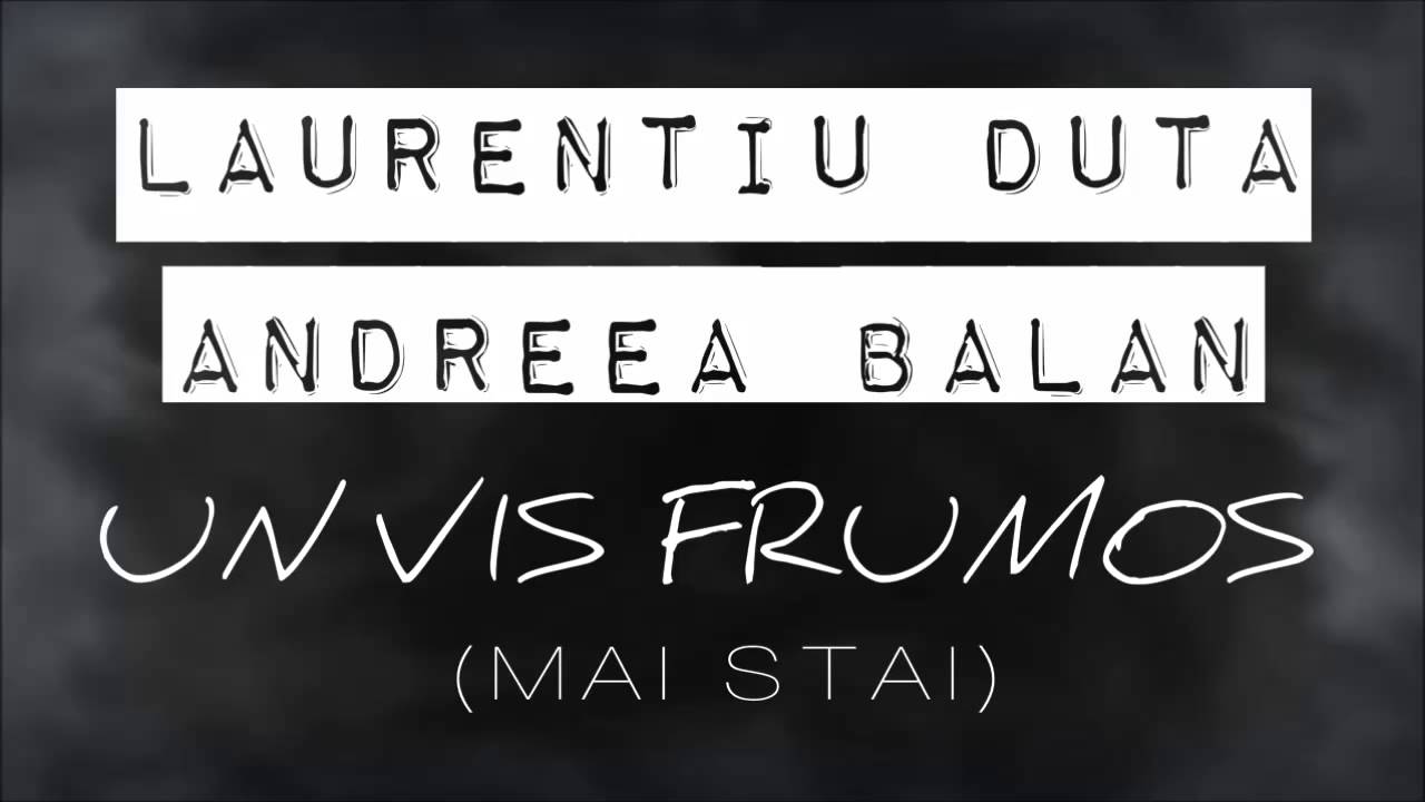 Laurentiu Duta & Andreea Balan - Un Vis Frumos (Mai Stai)