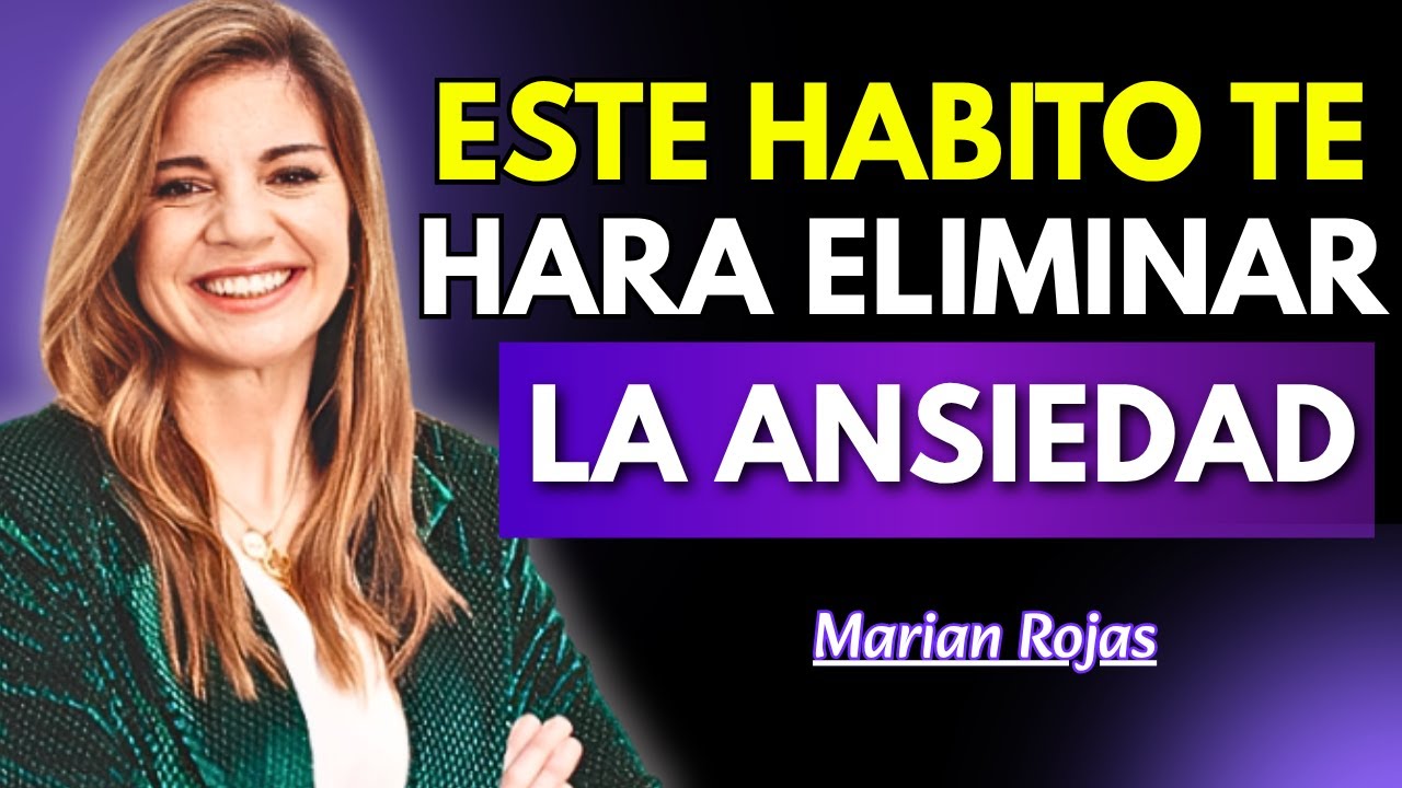 Este Sencillo HÁBITO Te Hará ELIMINAR la ansiedad en minutos - Marian Rojas