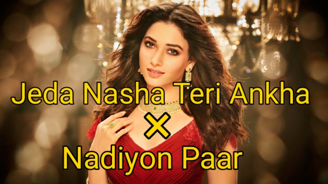 Jeda Nasha Teri Ankha Vich Aave &times; Nadiyon Paar ( Mashup)