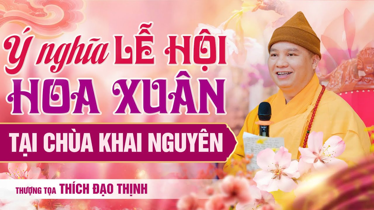 Ý nghĩa lễ hội Hoa Xuân tại chùa Khai Nguyên| Thầy Thích Đạo Thịnh