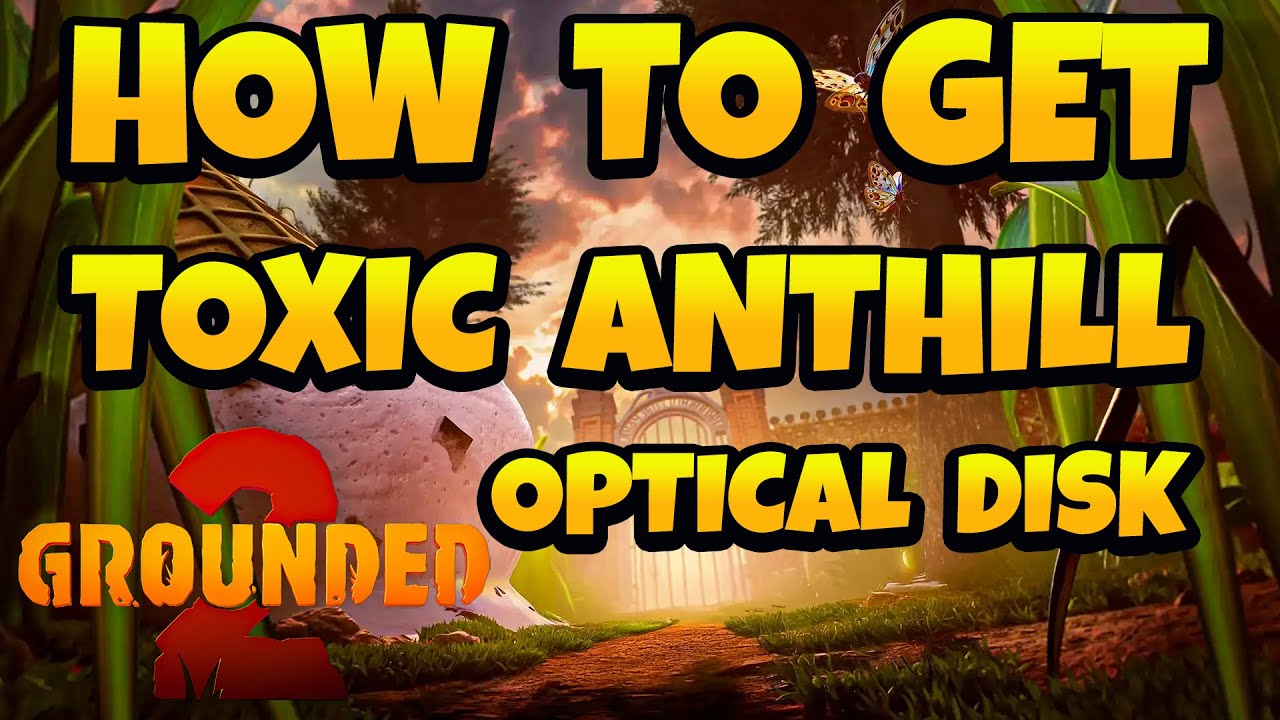 How to Get Toxic Anthill Optical Disk in Grounded 2