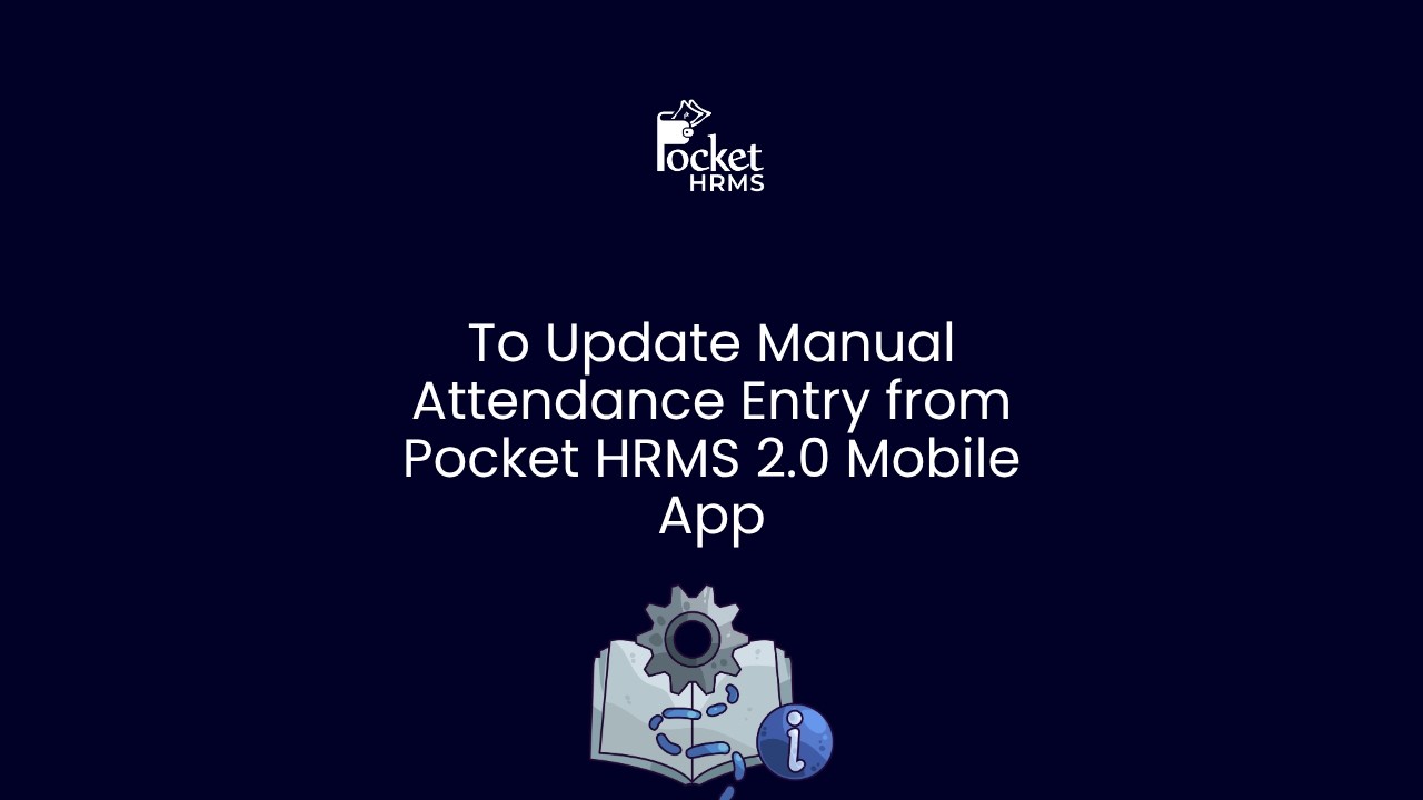 How to Update Manual Attendance Entry Admin from Pocket HRMS 2.0 Mobile App