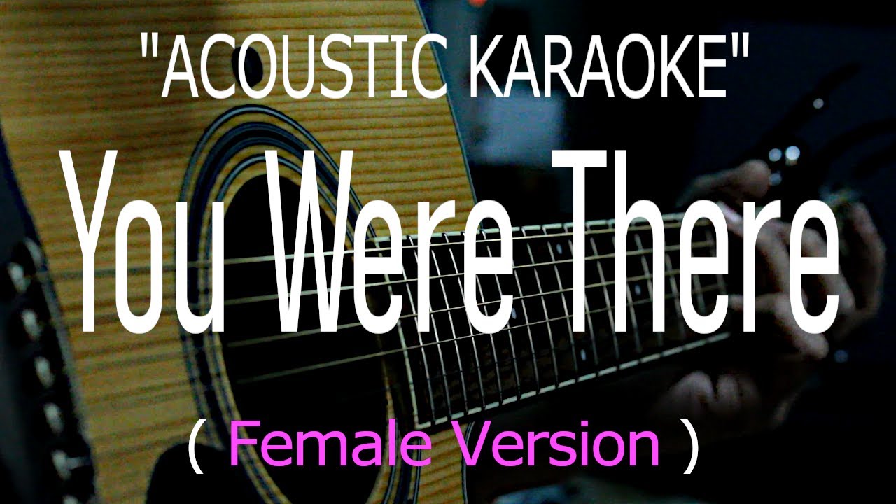 You Were There - Female Version (Acoustic karaoke)