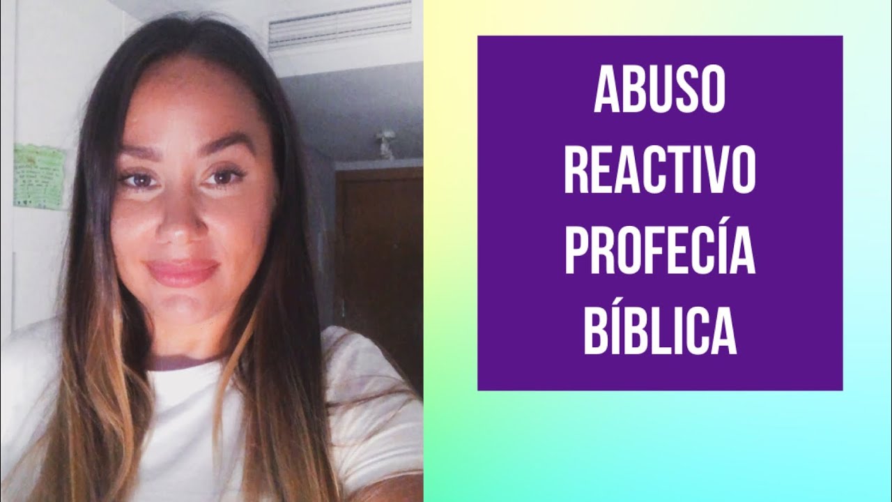 ABUSO REACTIVO/ Profecía Bíblica