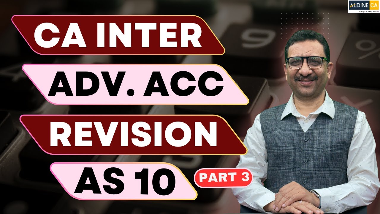 CA Inter | Advanced Accounting | Revision Video | AS 10 | Part 3