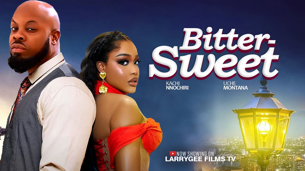 Bitter Sweet - Uche Montana Kachi Nnochiri latest movies 2025 new nigerian films