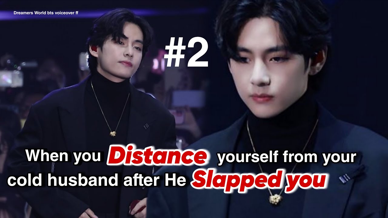 Part-2 When you Distance yourself from your cold husband after He slapped you