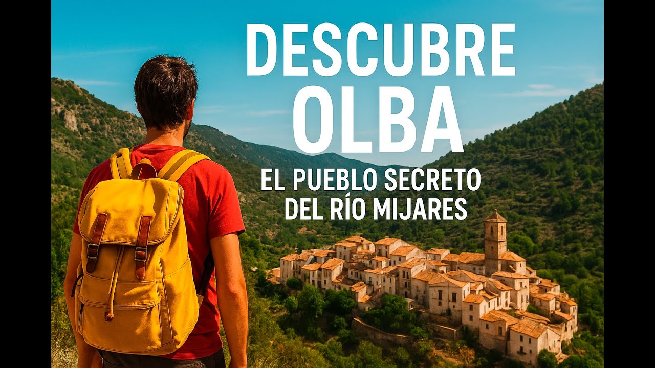 DESCUBRE OLBA: EL PUEBLO SECRETO DEL RIO MIJARES