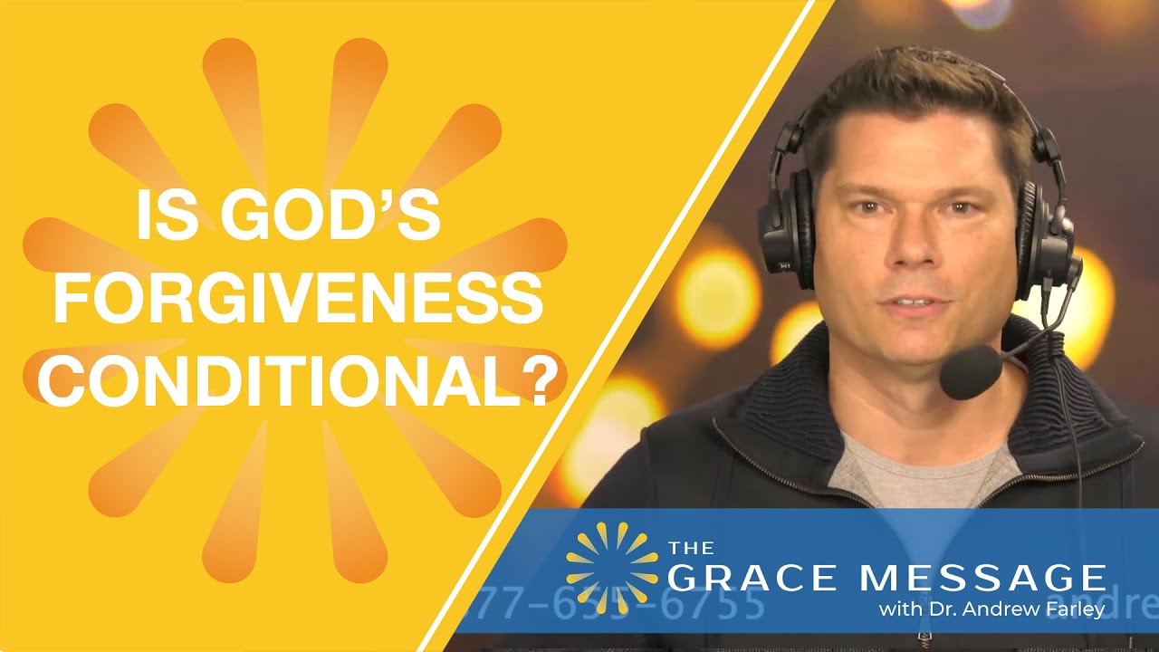 Is God’s forgiveness conditional?  | Andrew Farley
