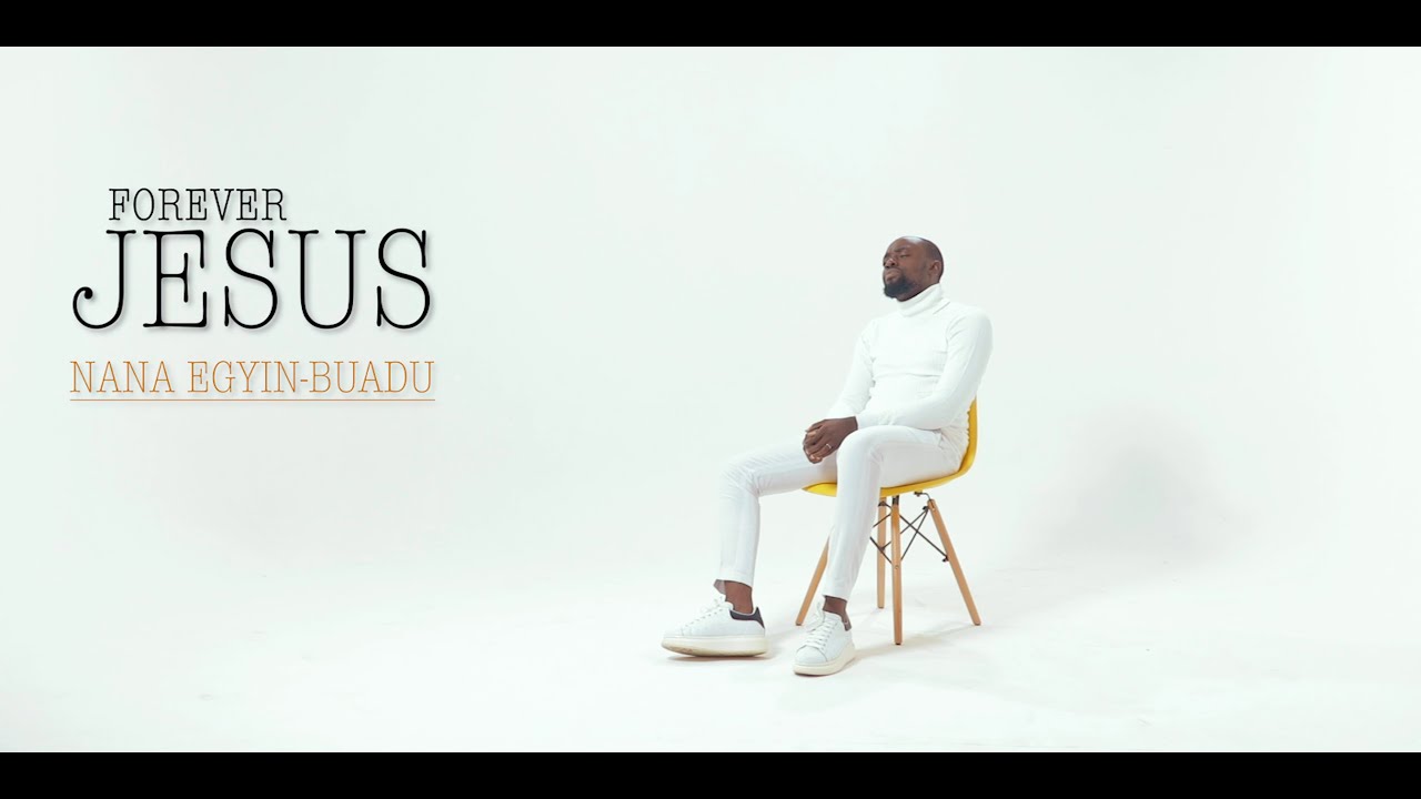 FOREVER JESUS - NANA EGYIN-BUADU