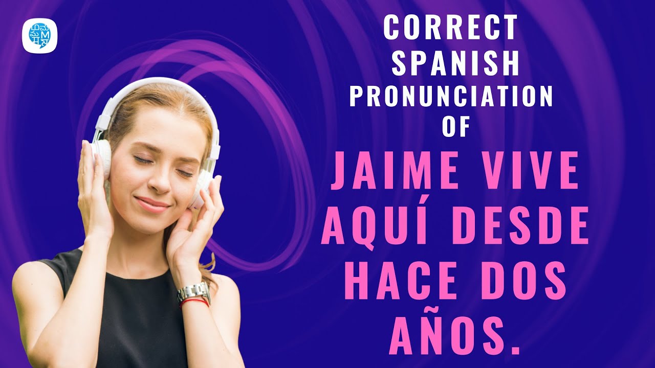 How to pronounce (Jaime vive aquí desde hace dos años.) in Spanish? | Spanish Pronunciation