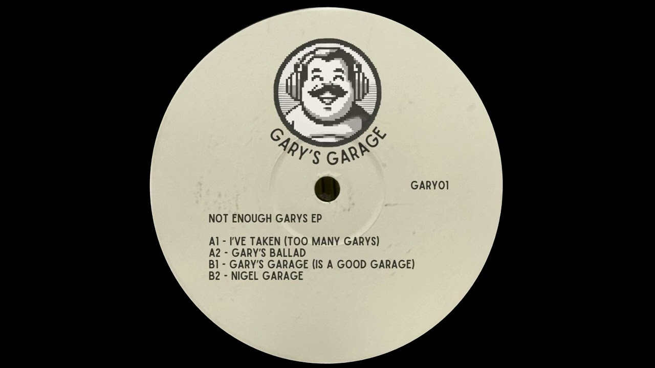 GARY'S GARAGE - I'VE TAKEN (TOO MANY GARY'S)