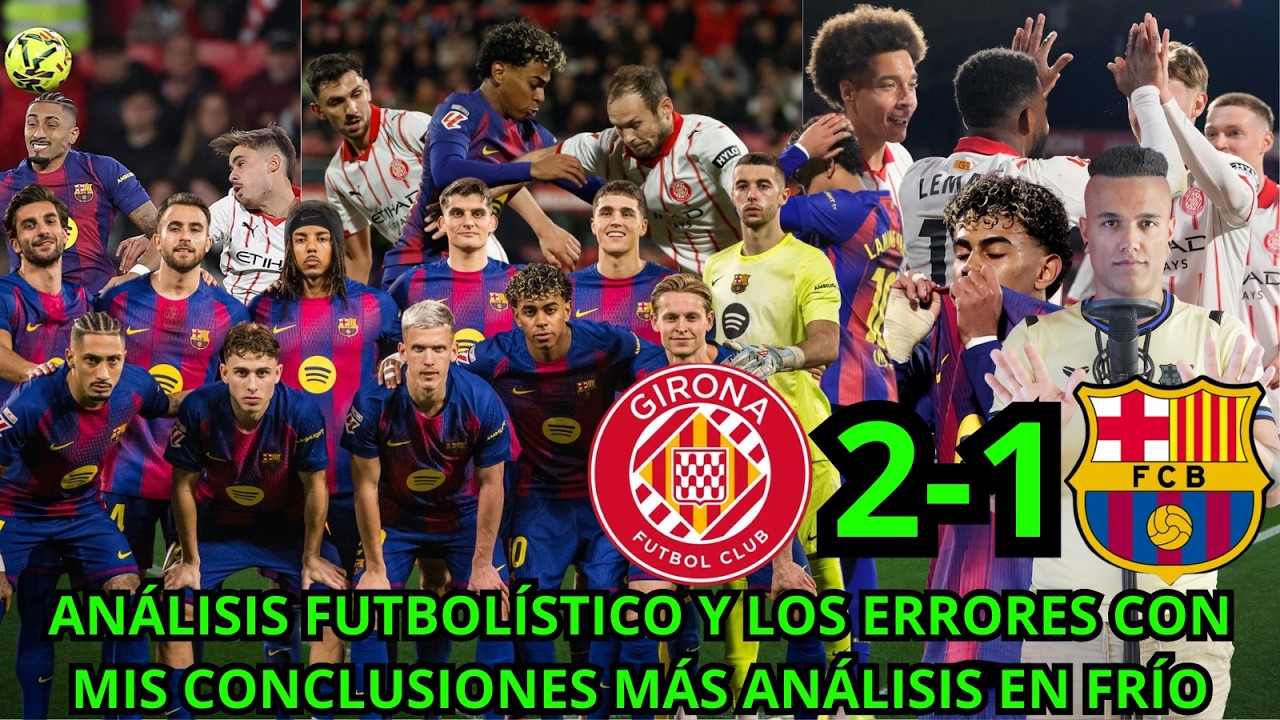 GIRONA 2-1 BARÇA: ¿POR QUÉ? ¿MOTIVOS? ¿QUÉ FALLA? ¿CÓMO SE PUEDE MEJORAR? CONCLUSIONES Y RESPUESTA