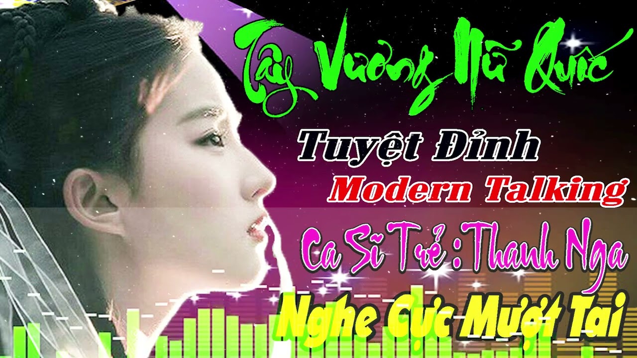 TÂY VƯƠNG NỮ QUỐC - LIÊN KHÚC NHẠC HOA LỜI VIỆT REMIX   LK NHẠC TRẺ 8X 9X CHON LỌC   NHẠC SỐNG REMIX