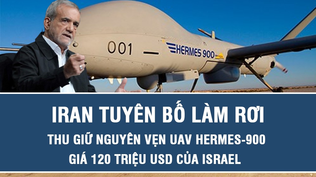 Iran tuyên bố làm rơi, thu giữ nguyên vẹn UAV Hermes-900 giá 120 triệu USD của Israel