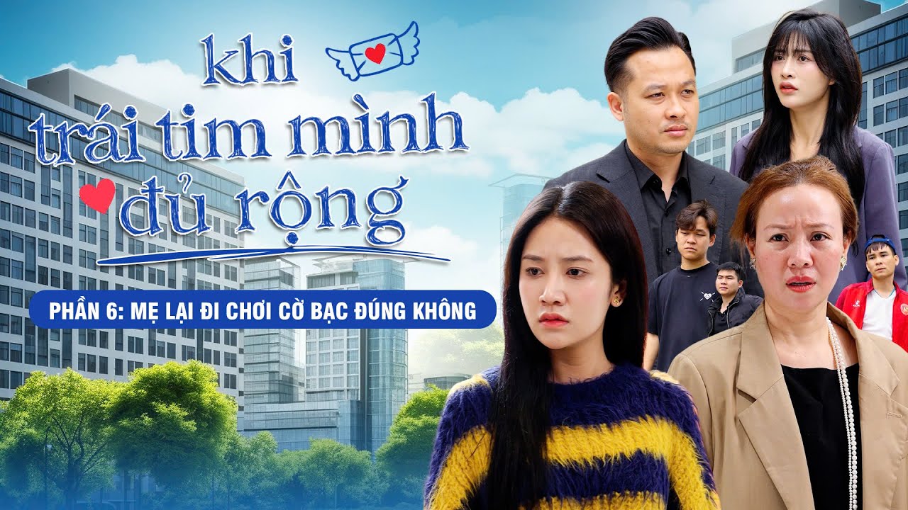 MẸ LẠI ĐI CHƠI CỜ BẠC ĐÚNG KHÔNG | Khi Trái Tim Mình Đủ Rộng | Phần 6 | Phim Tâm Lý Tình Cảm Gãy TV