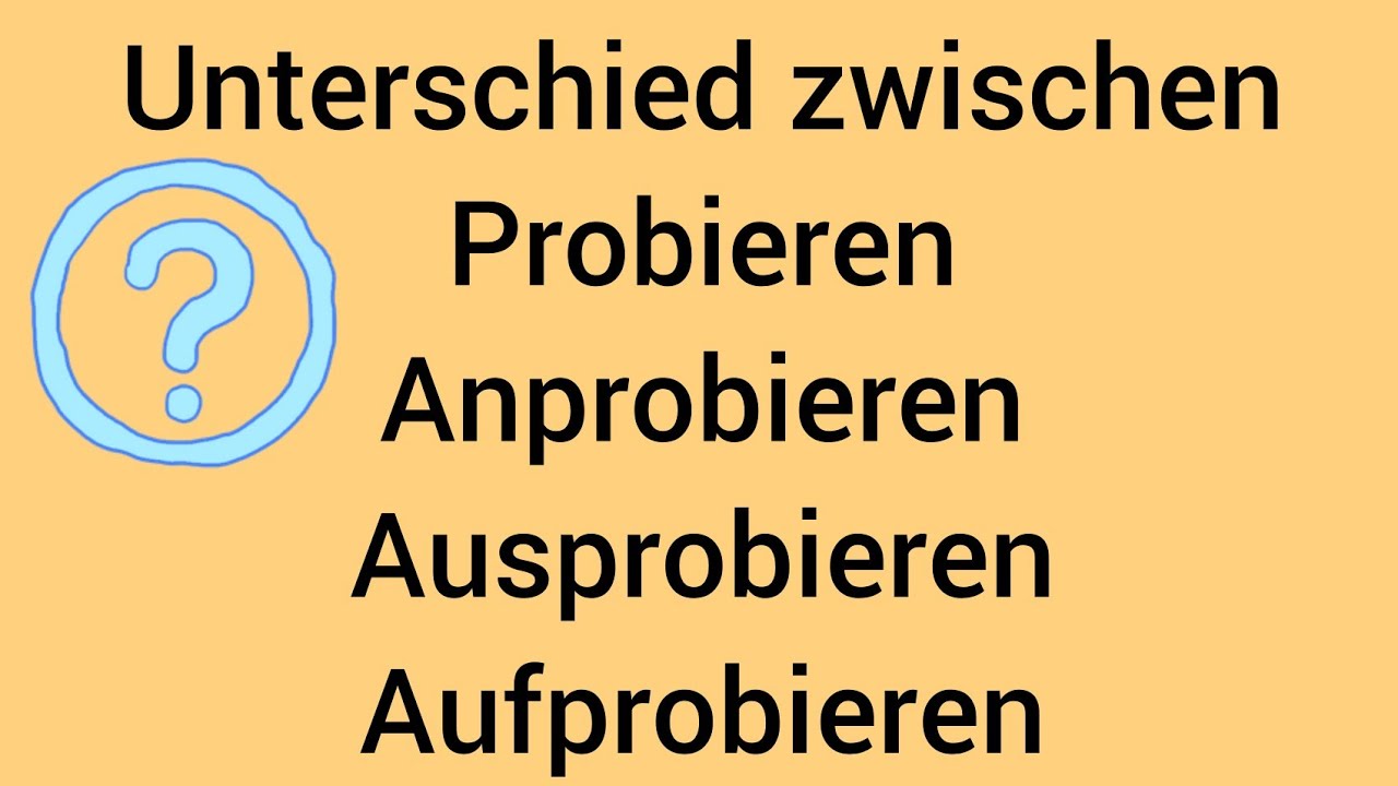 Der Unterschied zwischen die Verben Probieren /ausprobieren /anprobieren /aufprobieren