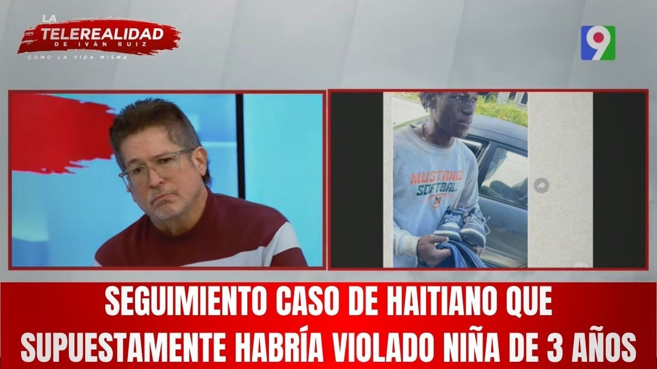 Seguimiento caso de haitiano que supuestamente habría violado niña de 3 años